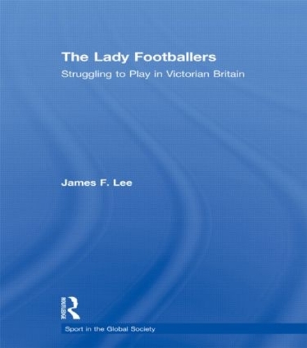 Бумажная книга «The Lady Footballers: Struggling to Play in Victorian Britain», автор Джеймс Ли - фото №1