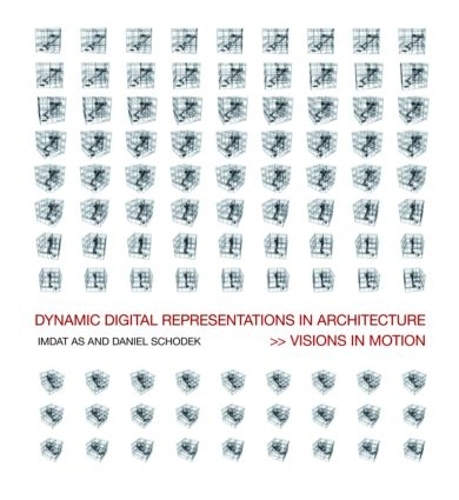 Бумажная книга «Dynamic Digital Representations in Architecture: Visions in Motion», авторов Даниэль Шодек, Имдат Ас - фото №1