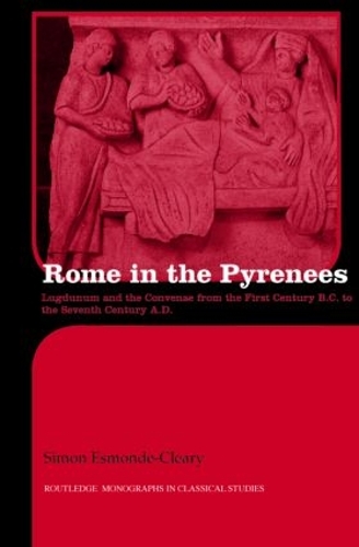 [object Object] «Rome in the Pyrenees: Lugdunum and the Convenae from the first century B.C. to the seventh century A.D.», автор Саймон Эсмонд Клири - фото №1