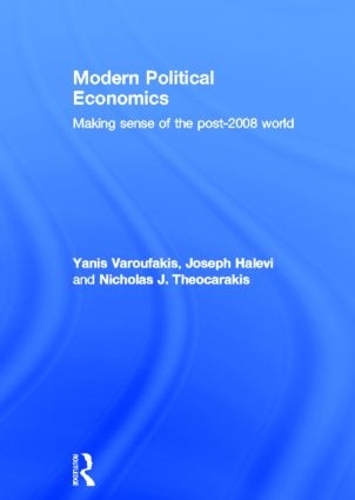Бумажная книга «Modern Political Economics: Making Sense of the Post-2008 World», авторов Джозеф Халеви, Николас Дж. Теокаракис, Янис Варуфакис - фото №1