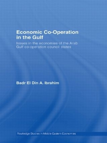 Бумажная книга «Economic Co-Operation in the Gulf: Issues in the Economies of the Arab Gulf Co-Operation Council States», автор Бадр Эль Дин А. Ибрагим - фото №1