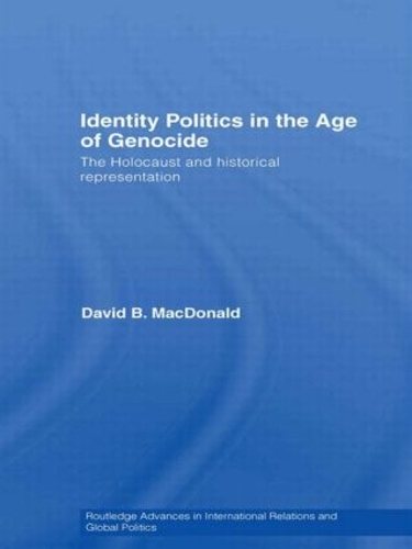 Бумажная книга «Identity Politics in the Age of Genocide: The Holocaust and Historical Representation», автор Дэвид Б. Макдональд - фото №1