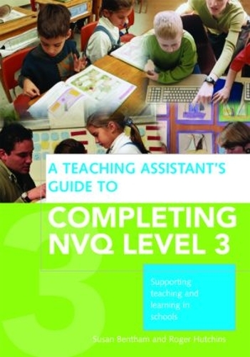 Бумажная книга «A Teaching Assistant's Guide to Completing NVQ Level 3: Supporting Teaching and Learning in Schools», авторов Роджер Хатчинс, Сьюзен Бентам - фото №1