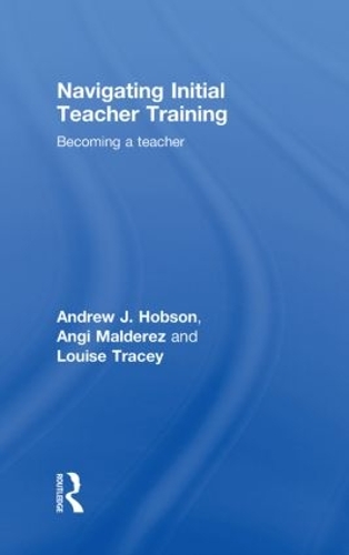Паперова книга «Navigating Initial Teacher Training: Becoming a Teacher», авторів Ендрю Джей Гобсон, Енджі Мальдерез, Луїза Трейсі - фото №1