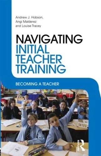 Паперова книга «Navigating Initial Teacher Training: Becoming a Teacher», авторів Ендрю Джей Гобсон, Енджі Мальдерез, Луїза Трейсі - фото №1