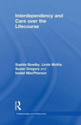 [object Object] «Interdependency and Care over the Lifecourse», авторов Изобель Макферсон, Линда МакКи, София Боулби, Сьюзан Грегори - фото №1