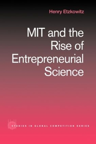 [object Object] «MIT and the Rise of Entrepreneurial Science», автор Генри Эцковиц - фото №1