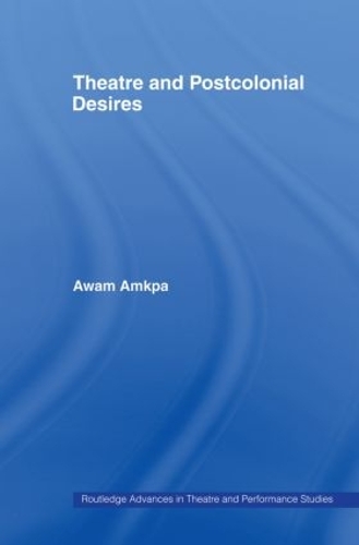Паперова книга «Theatre and Postcolonial Desires», автор Авам Амкпа - фото №1
