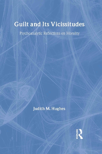 Бумажная книга «Guilt and Its Vicissitudes: Psychoanalytic Reflections on Morality», автор Джудит М. Хьюз - фото №1