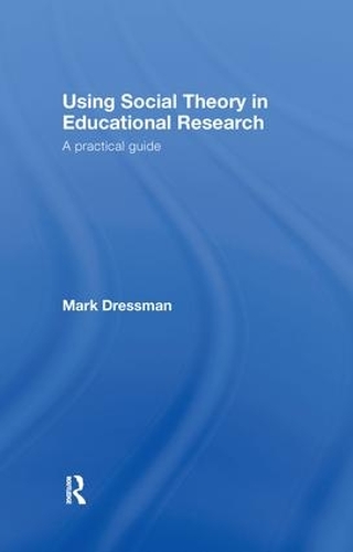 Бумажная книга «Using Social Theory in Educational Research: A Practical Guide», автор Марк Дрессман - фото №1