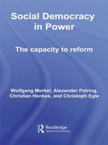 Бумажная книга «Social Democracy in Power: The Capacity to Reform», авторов Александр Петринг, Кристиан Хенкес, Кристоф Эгле, Вольфганг Меркель - фото №1