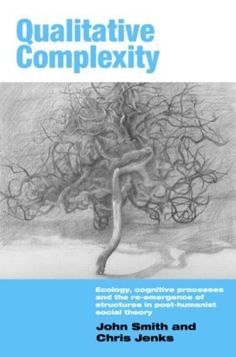[object Object] «Qualitative Complexity: Ecology, Cognitive Processes and the Re-Emergence of Structures in Post-Humanist Social Theory», авторів Кріс Дженкс, Джон Сміт - фото №1