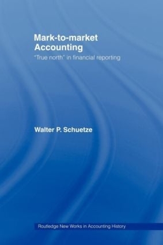 Бумажная книга «Mark to Market Accounting: 'True North' in Financial Reporting», автор Уолтер П. Шютце - фото №1