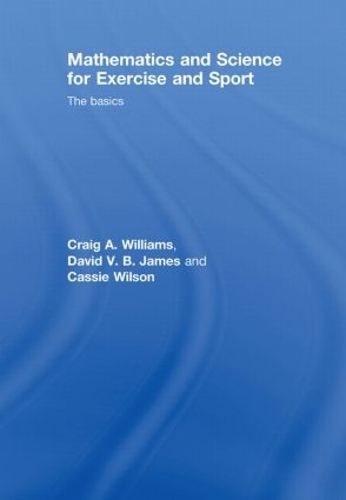 Бумажная книга «Mathematics and Science for Exercise and Sport: The Basics», авторов Кэсси Уилсон, Крейг Уильямс - фото №1