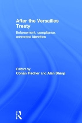 Паперова книга «After the Versailles Treaty: Enforcement, Compliance, Contested Identities» - фото №1