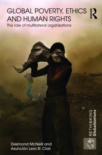 Бумажная книга «Global Poverty, Ethics and Human Rights: The Role of Multilateral Organisations», авторов Асунсьон Лера Сент-Клер, Десмонд Макнилл - фото №1