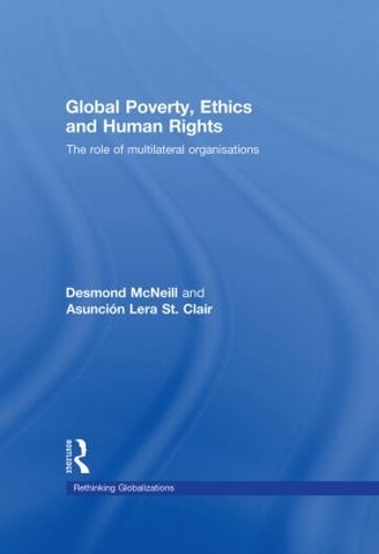 Бумажная книга «Global Poverty, Ethics and Human Rights: The Role of Multilateral Organisations», авторов Асунсьон Лера Сент-Клер, Десмонд Макнилл - фото №1