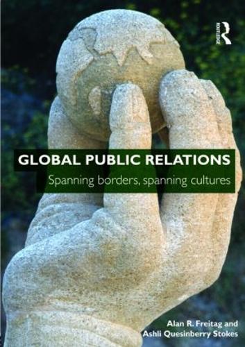 Бумажная книга «Global Public Relations: Spanning Borders, Spanning Cultures», авторов Алан Р. Фрайтаг, Эшли Кесинберри Стоукс - фото №1