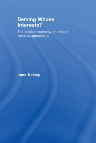 Бумажная книга «Serving Whose Interests?: The Political Economy of Trade in Services Agreements», автор Джейн Келси - фото №1