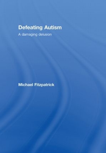 Паперова книга «Defeating Autism: A Damaging Delusion», автор Майкл Фіцпатрік - фото №1