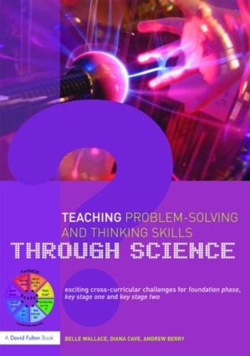 Бумажная книга «Teaching Problem-Solving and Thinking Skills through Science: Exciting Cross-Curricular Challenges for Foundation Phase, Key Stage One and Key Stage Two», авторов Эндрю Берри, Белла Уоллес, Диана Кейв - фото №1