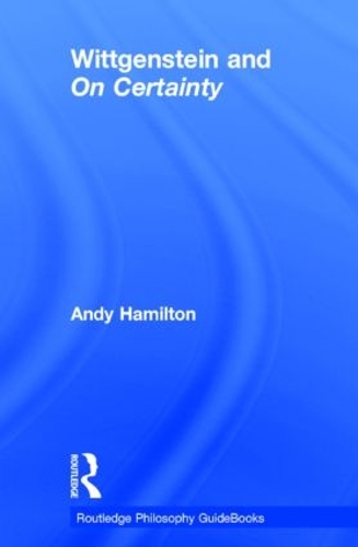 Паперова книга «Routledge Philosophy GuideBook to Wittgenstein and On Certainty», автор Енді Хемільтон - фото №1