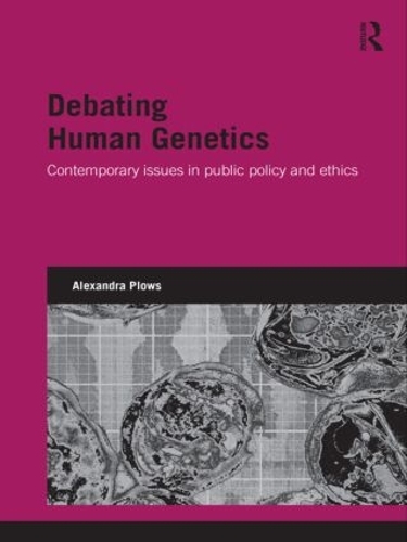 Паперова книга «Debating Human Genetics: Contemporary Issues in Public Policy and Ethics», автор Александра Пловс - фото №1
