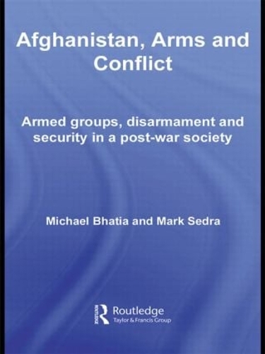 Паперова книга «Afghanistan, Arms and Conflict: Armed Groups, Disarmament and Security in a Post-War Society», авторів Марк Седра, Майкл Вінай Бхатія - фото №1