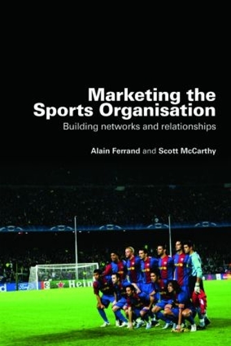 Бумажная книга «Marketing the Sports Organisation: Building Networks and Relationships», авторов Ален Ферран, Скотт Маккарти - фото №1