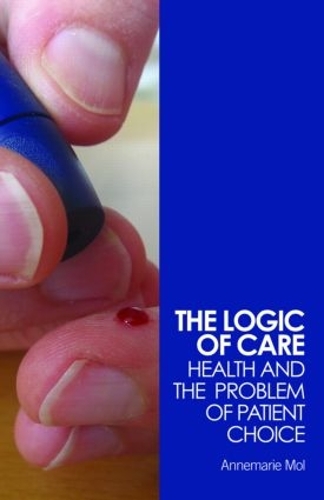 [object Object] «The Logic of Care: Health and the Problem of Patient Choice», автор Аннемарі Мол - фото №1