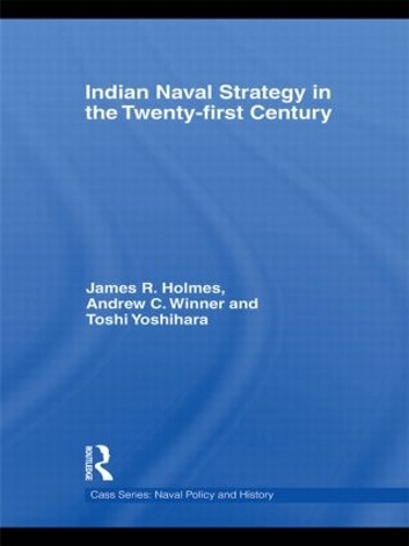Бумажная книга «Indian Naval Strategy in the Twenty-first Century», авторов Эндрю К. Виннер, Джеймс Р. Холмс, Тоси Йошихара - фото №1