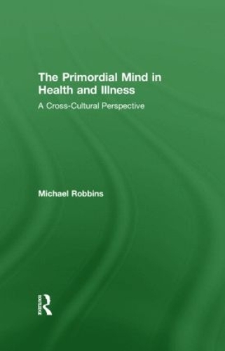 Бумажная книга «The Primordial Mind in Health and Illness: A Cross-Cultural Perspective», автор Майкл Роббинс - фото №1