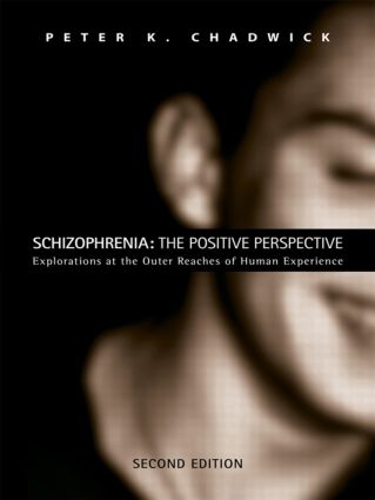 Паперова книга «Schizophrenia: The Positive Perspective: Explorations at the Outer Reaches of Human Experience», авторів Пiтер Чедвiк, Пітер К. Чедвік - фото №1
