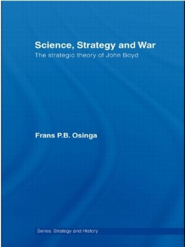 Паперова книга «Science, Strategy and War: The Strategic Theory of John Boyd», автор Франс П. Б. Осінга - фото №1