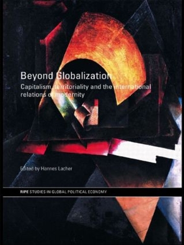 Бумажная книга «Beyond Globalization: Capitalism, Territoriality and the International Relations of Modernity», автор Ханнес Лахер - фото №1