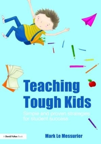 Бумажная книга «Teaching Tough Kids: Simple and Proven Strategies for Student Success», автор Марк Ле Мессюрье - фото №1