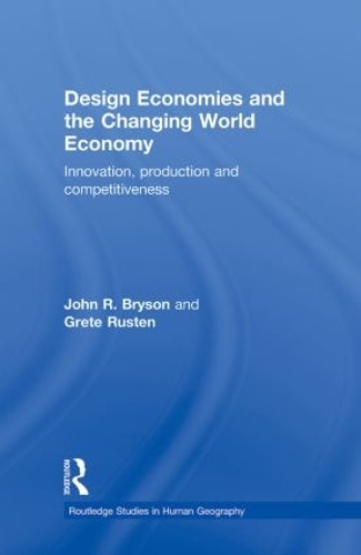 Бумажная книга «Design Economies and the Changing World Economy: Innovation, Production and Competitiveness», авторов Грете Рустен, Джон Брайсон - фото №1