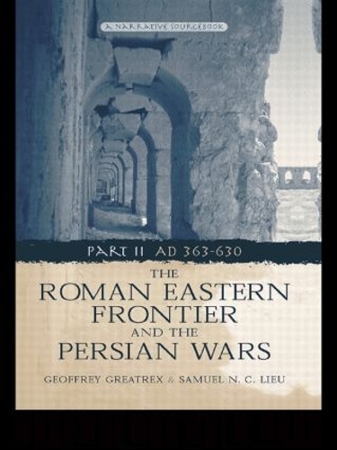 Бумажная книга «The Roman Eastern Frontier and the Persian Wars AD 363-628», авторов Джеффри Грейтрекс, Сэмюэл Н. К. Льеу - фото №1