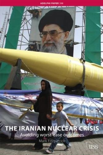 Паперова книга «The Iranian Nuclear Crisis: Avoiding worst-case outcomes», автор Марк Фіцпатрік - фото №1