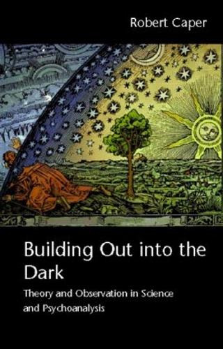 Паперова книга «Building Out into the Dark: Theory and Observation in Science and Psychoanalysis», автор Роберт Капер - фото №1