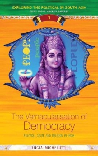 Бумажная книга «The Vernacularisation of Democracy: Politics, Caste and Religion in India», автор Лючия Микелутти - фото №1
