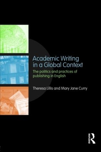[object Object] «Academic Writing in a Global Context: The Politics and Practices of Publishing in English», авторів Мері Джейн Каррі, Тереза Лілліс - фото №1