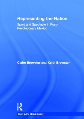 Паперова книга «Representing the Nation: Sport and Spectacle in Post-revolutionary Mexico», авторів Клер Брюстер, Кіт Брюстер - фото №1