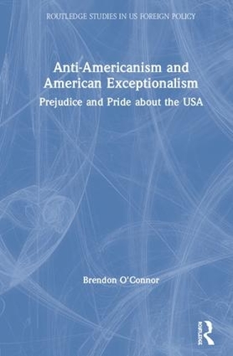 Бумажная книга «Anti-Americanism and American Exceptionalism: Prejudice and Pride about the USA», автор Брендон О'Коннор - фото №1