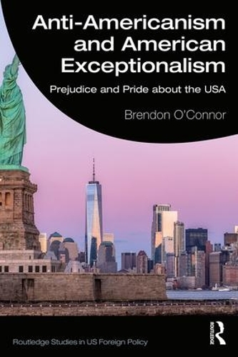 Бумажная книга «Anti-Americanism and American Exceptionalism: Prejudice and Pride about the USA», автор Брендон О'Коннор - фото №1