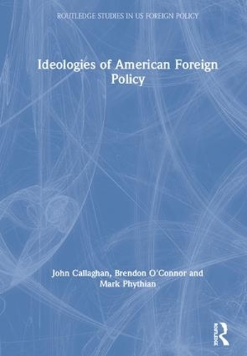 Бумажная книга «Ideologies of American Foreign Policy», авторов Брендон О'Коннор, Джон Каллаган, Марк Фитиан - фото №1