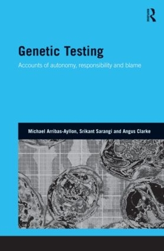 [object Object] «Genetic Testing: Accounts of Autonomy, Responsibility and Blame», авторов Ангус Кларк, Майкл Аррибас-Айлон, Шрикант Саранги - фото №1