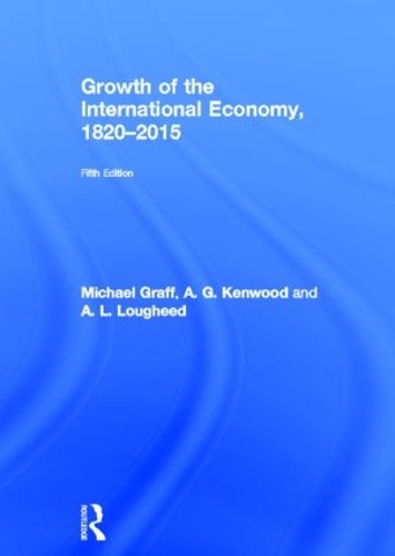 Бумажная книга «Growth of the International Economy, 1820-2015», авторов А. Г. Кенвуд, А. Л. Лохид, Майкл Графф - фото №1
