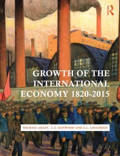 Бумажная книга «Growth of the International Economy, 1820-2015», авторов А. Г. Кенвуд, А. Л. Лохид, Майкл Графф - фото №1