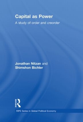 Бумажная книга «Capital as Power: A Study of Order and Creorder», авторов Джонатан Ницан, Шимшон Бихлер - фото №1